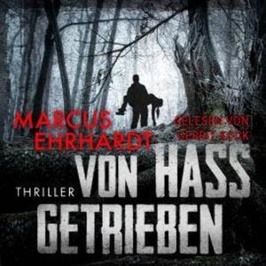 Von Hass getrieben (ungekürzt), Marcus Ehrhardt