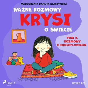 Ważne rozmowy Krysi o świecie. Tom 2. Rozmowy o konsumpcjonizmie, Małgorzata Danuta Kłaczyńska