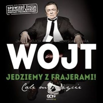 Wójt. Jedziemy z frajerami! Całe moje życie audiobook, Janusz Wójcik, Przemysław Ofiara
