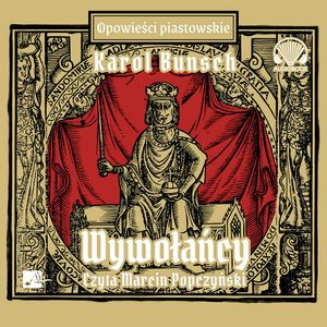 Wywołańcy. Powieści piastowskie. Tom 14, Karol Bunsch