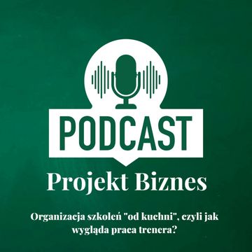 36. Organizacja szkoleń "od kuchni", czyli jak wygląda praca trenera? audiobook, Projekt Biznes Sp. z o. o.