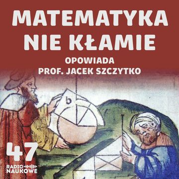 #47 Przyroda mówi językiem smoków. O matematyce i o tym czy da się policzyć wszystko | dr hab. Jacek Szczytko audiobook, Karolina Głowacka