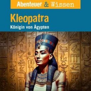Abenteuer & Wissen, Kleopatra - Königin von Ägypten audiobook, Berit Hempel