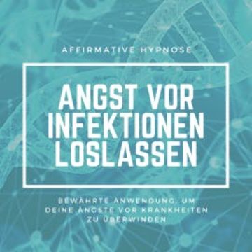 Affirmative Hypnose: Angst vor Krankheiten & Infektionen überwinden audiobook, Tanja Kohl