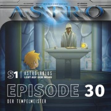 ASTRO S1 - Episode 30 - Der Tempelmeister audiobook, Martin Wintersberger