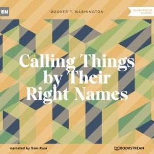 Calling Things by Their Right Names (Unabridged), Booker T. Washington