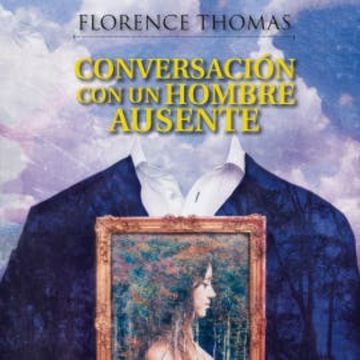Conversación con un hombre ausente audiobook, Florence Thomas