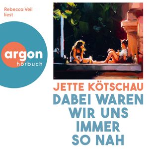 Dabei waren wir uns immer so nah (Ungekürzte Lesung), Jette Kötschau