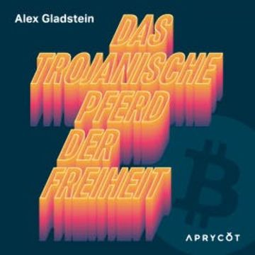Das Trojanische Pferd der Freiheit audiobook, Alex Gladstein