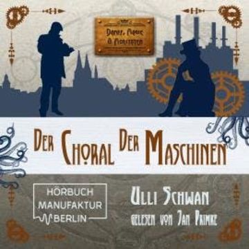 Der Choral der Maschinen - Dampf, Magie und Moritaten (ungekürzt) audiobook, Ulli Schwan