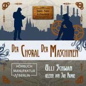 Der Choral der Maschinen - Dampf, Magie und Moritaten (ungekürzt), Ulli Schwan