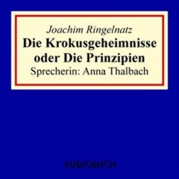 Die Krokusgeheimnisse oder Die Prinzipien audiobook, Joachim Ringelnatz