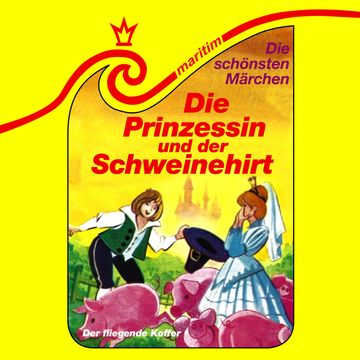 Die schönsten Märchen, Folge 10: Die Prinzessin und der Schweinehirt / Der fliegende Koffer audiobook, Hans Christian Andersen, Kurt Vethake, Wilhelm Hauff