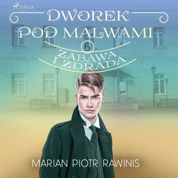 Dworek pod Malwami 6 - Zabawa i zdrada audiobook, Marian Piotr Rawinis