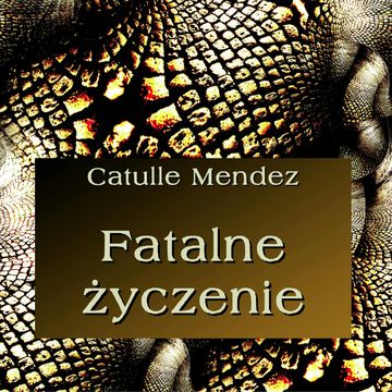Fatalne życzenie audiobook, Catulle Mendes