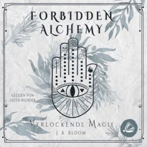 Forbidden Alchemy 2 - Verlockende Magie, J. K. Bloom