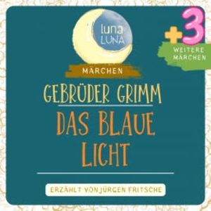 Gebrüder Grimm: Das blaue Licht plus drei weitere Märchen, Gebrüder Grimm