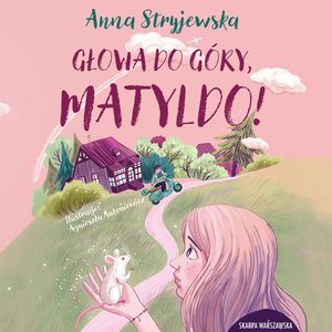Głowa do góry, Matyldo!, Anna Stryjewska