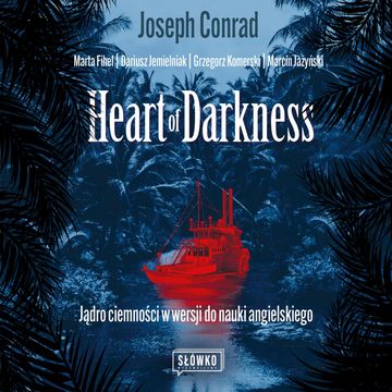 Heart of Darkness Jądro ciemności w wersji do nauki angielskiego audiobook, Dariusz Jemielniak, Grzegorz Komerski, Joseph Conrad, Marcin Jażyński, Marta Fihel