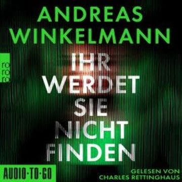 Ihr werdet sie nicht finden (gekürzt) audiobook, Andreas Winkelmann
