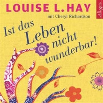Ist das Leben nicht wunderbar! audiobook, Cheryl Richardson, Louise L. Hay