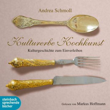 Kulturerbe Kochkunst - Kulturgeschichte zum Einverleiben audiobook, Andrea Schmoll