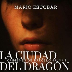 La ciudad del dragón: Suspense, intriga y misterio en estado puro (Crímenes de Barcelona nº 1), Mario Escobar