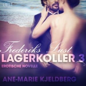 Lagerkoller 3 - Frederiks Lust: Erotische Novelle, Ane-Marie Kjeldberg