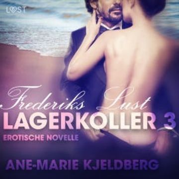 Lagerkoller 3 - Frederiks Lust: Erotische Novelle audiobook, Ane-Marie Kjeldberg
