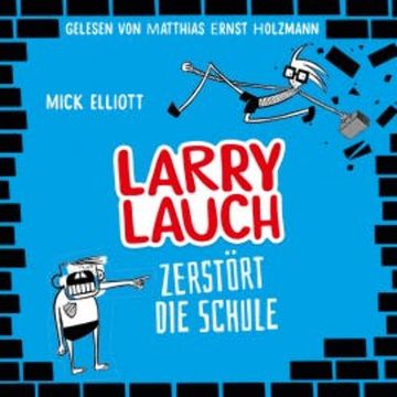 Larry Lauch zerstört die Schule audiobook, Mick Elliott