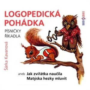 Logopedická pohádka aneb Jak zvířátka naučila Matýska hezky mluvit, Šárka Kavanová