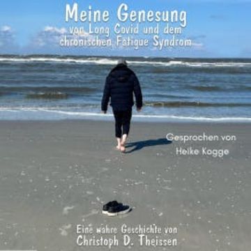 Meine Genesung von Long Covid und dem chronischen Fatigue-Syndrom audiobook, Christoph D. Theissen