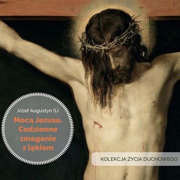 Mocą Jezusa. Codzienne zmaganie z lękiem audiobook, Józef Augustyn SJ