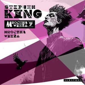 Mroczna Wieża. Tom 7. Mroczna Wieża, Stephen King