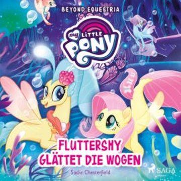 My Little Pony - Beyond Equestria - Fluttershy glättet die Wogen audiobook, Sadie Chesterfield