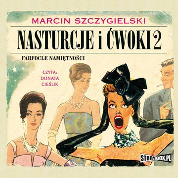 Nasturcje i ćwoki. Tom 2. Farfocle namiętności audiobook, Marcin Szczygielski