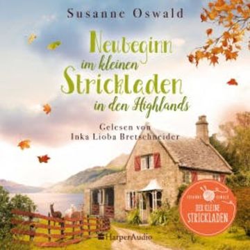 Neubeginn im kleinen Strickladen in den Highlands (ungekürzt) audiobook, Susanne Oswald