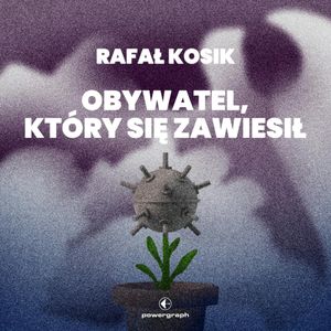 Obywatel, który się zawiesił, Rafał Kosik