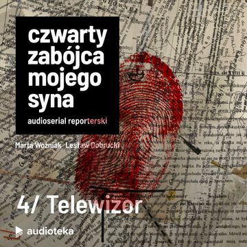 Czwarty zabójca mojego syna. Odcinek 4: Telewizor audiobook, Lesław Dobrucki, Marta Woźniak, Pomysł: Marcin Kącki