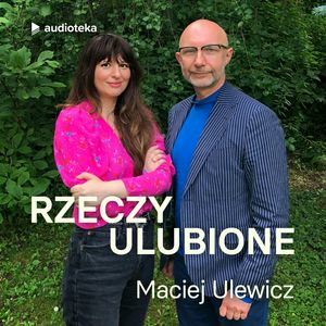 Rzeczy ulubione. Odcinek 40. Maciej Ulewicz, Anna Gacek
