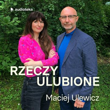 Rzeczy ulubione. Odcinek 40. Maciej Ulewicz audiobook, Anna Gacek