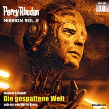 Perry Rhodan Mission SOL 2 Episode 10: Die gespaltene Welt audiobook, Dietmar Schmidt