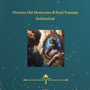 Process Old Memories & Heal Trauma Subliminal, Holly von Bonin