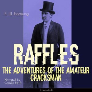 Raffles - The Adventures of the Amateur Cracksman, E. W. Hornung