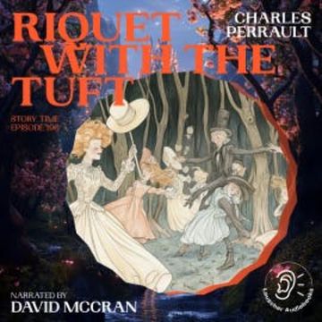Riquet with the Tuft (Story Time, Episode 196) audiobook, Charles Perrault