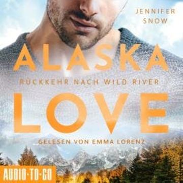 Rückkehr nach Wild River - Alaska Love, Band 3 (ungekürzt) audiobook, Jennifer Snow