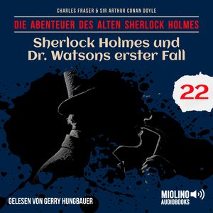Sherlock Holmes und Dr. Watsons erster Fall (Die Abenteuer des alten Sherlock Holmes, Folge 22), Charles Fraser, Sir Arthur Conan Doyle