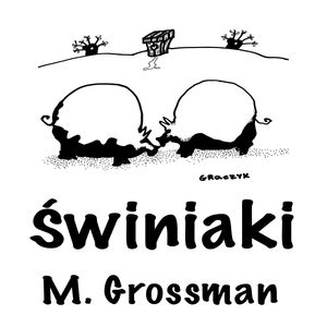 Świniaki, M. Grosman