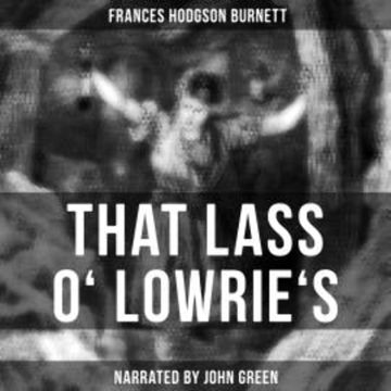 That Lass o' Lowrie's audiobook, Frances Hodgson Burnett