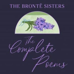 The Brontë Sisters: The Complete Poems, Emily Bronte